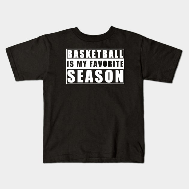 Basketball Is My Favorite Season - Gift For Basketball Lover Kids T-Shirt by zerouss